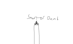 Smart or dumb