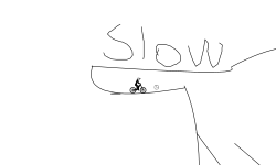 Slow down