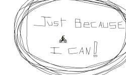 Just Because I Can