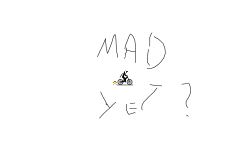 Mad Yet?