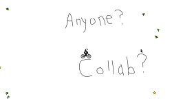 Anyone Wanna Collab?