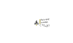 anyone wanna collab?
