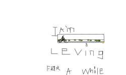 I am leaving for a while