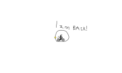 I...AM...BACK!