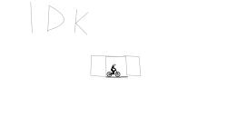 IDK. . .