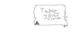 Take your time