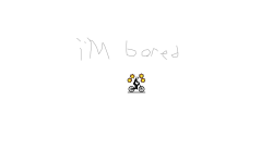 i was bored