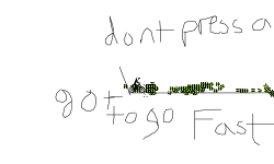 got to go fast >>>>>>>>>.