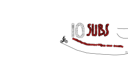 10 Subs!